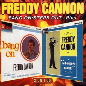 Freddy Cannon/Bang On/Steps Out...Plus