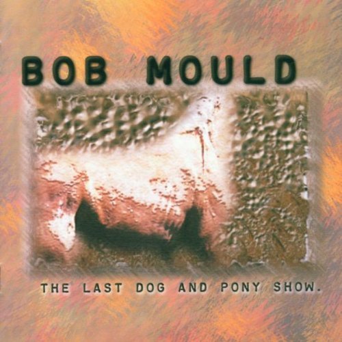 Bob Mould/Last Dog & Pony Show