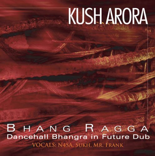 Kush Arora/Bhang Ragga-Dancehall Bhangra