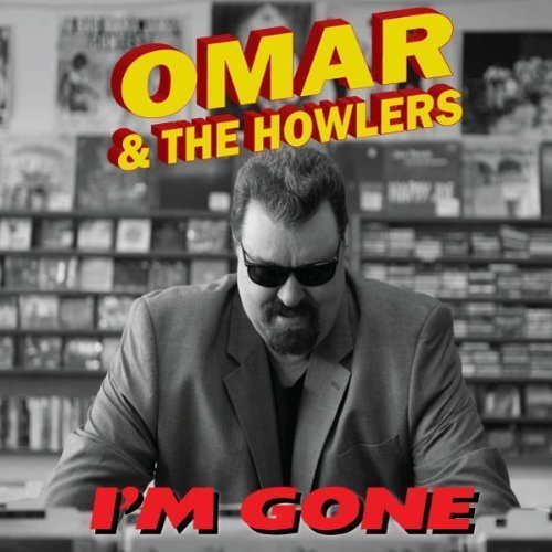 Omar & The Howlers/I'M Gone