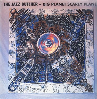 Jazz Butcher/Big Planet Scarey Planet