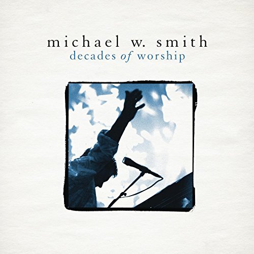 Michael W. Smith Decades Of Worship 