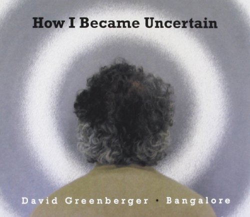 David & Bangalore Greenberger/How I Became Uncertain