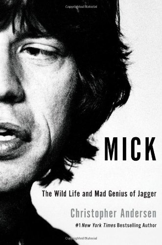 Andersen Christopher Mick The Wild Life And Mad Genius Of Jagger 