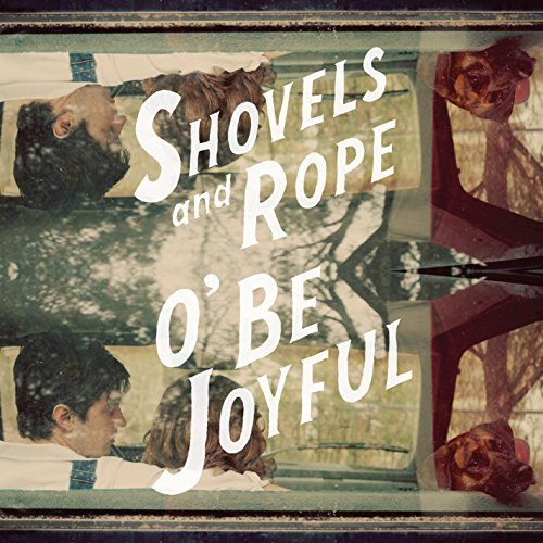 Shovels & Rope O' Be Joyful 