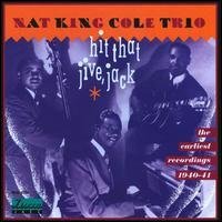 Nat King Trio Cole/Hit That Jive Jack: Earliest Recordings 1940-41