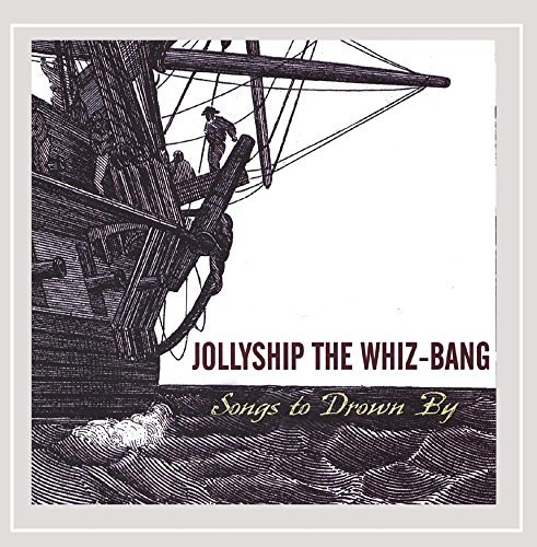 Jollyship The Whiz-Bang/Songs To Drown By