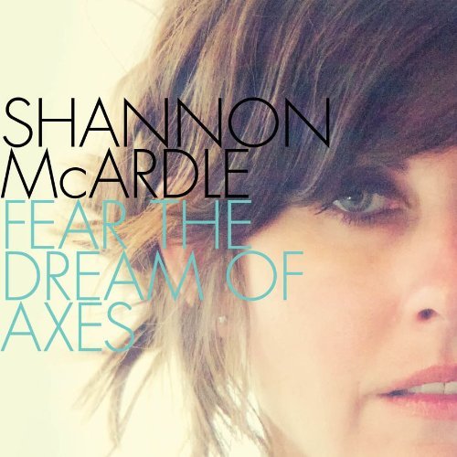 Shannon Mcardle Fear The Dream Of Axes 