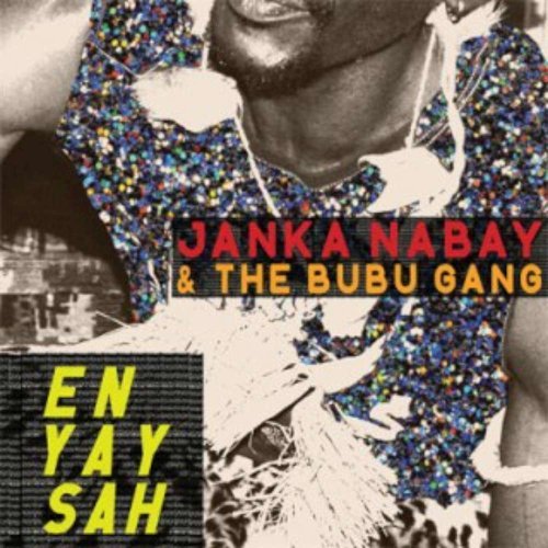 Janka & The Bubu Gang Nabay/En Yay Sah