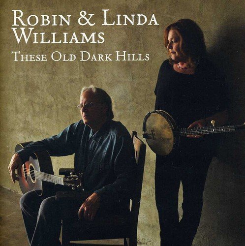 Robin & Linda Williams/These Old Dark Hills