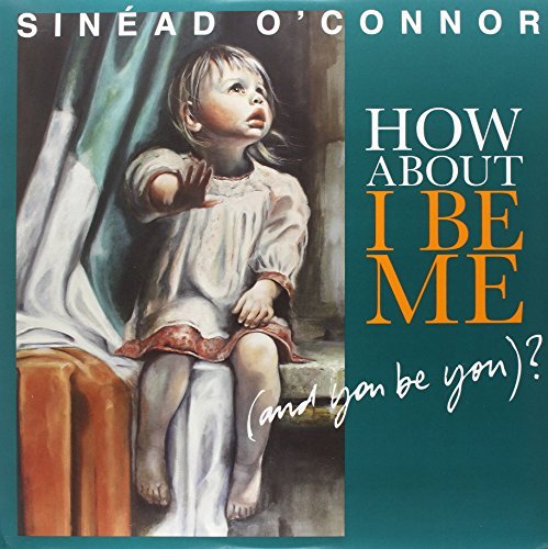 Sinead O'Connor/How About I Be Me (And You Be