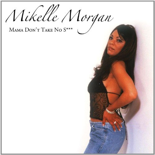 Mikelle Morgan/Mama Don'T Take No S***
