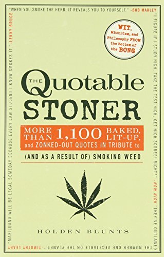 Holden Blunts/The Quotable Stoner@ More That 1,100 Baked, Lit-Up, and Zonked-Out Quo