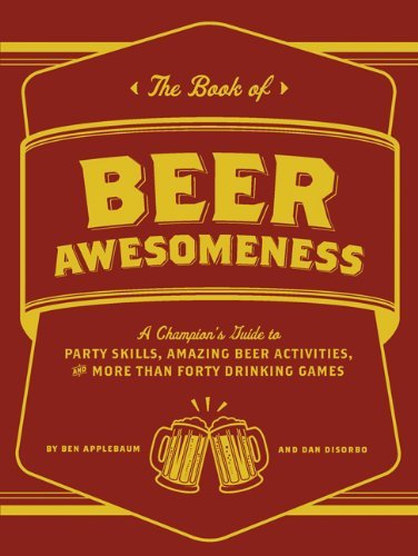 Dan Disorbo/Book Of Beer Awesomeness,The@A Champion's Guide To Party Skills,Amazing Beer