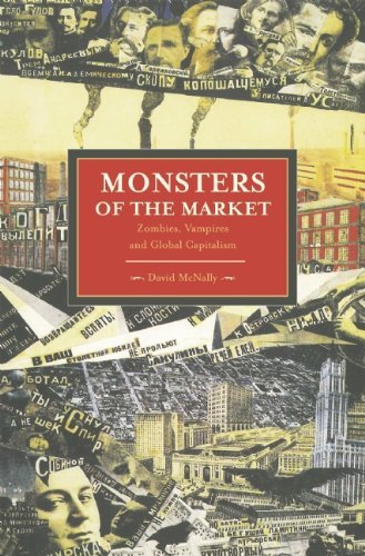 David Mcnally Monsters Of The Market Zombies Vampires And Global Capitalism 