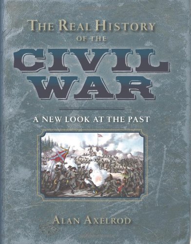 Alan Axelrod The Real History Of The Civil War A New Look At The Past 