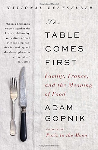Adam Gopnik/The Table Comes First@ Family, France, and the Meaning of Food