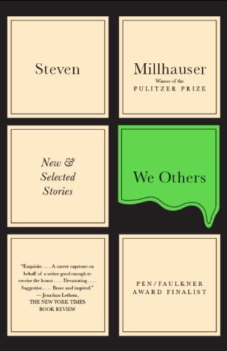 Steven Millhauser/We Others@ New and Selected Stories
