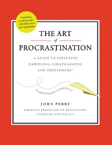 John Perry/Art Of Procrastination,The@A Guide To Effective Dawdling,Lollygagging And P