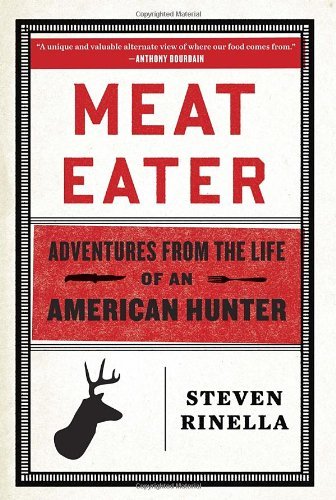 Steven Rinella/Meat Eater@Adventures From The Life Of An American Hunter