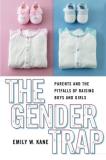 Emily W. Kane The Gender Trap Parents And The Pitfalls Of Raising Boys And Girl 