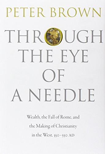 Peter Brown/Through the Eye of a Needle@ Wealth, the Fall of Rome, and the Making of Chris