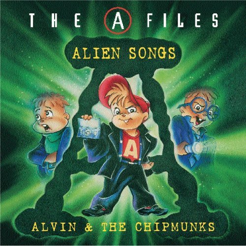 Alvin & The Chipmunks/A-Files-Alien Songs