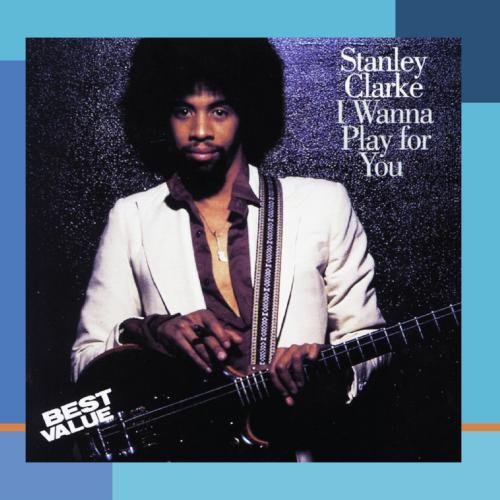 Stanley Clarke/I Wanna Play For You@This Item Is Made On Demand@Could Take 2-3 Weeks For Delivery