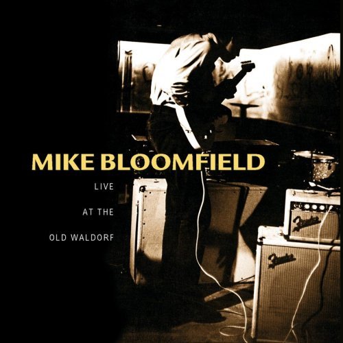 Mike Bloomfield/Live At The Old Waldorf
