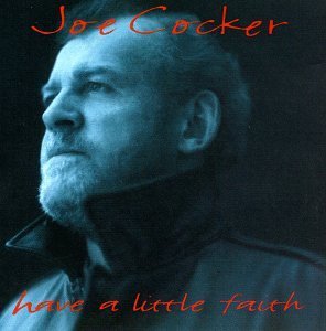 Joe Cocker/Have A Little Faith