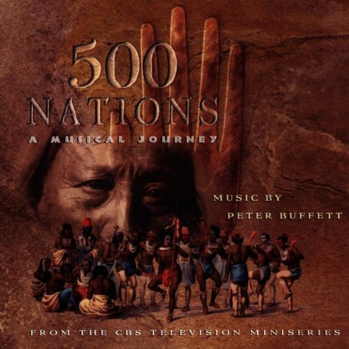 Five Hundred Nations Tv Soundtrack Music By Peter Buffet 