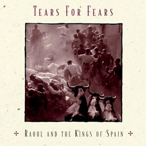 Tears For Fears Raoul & The Kings Of Spain 