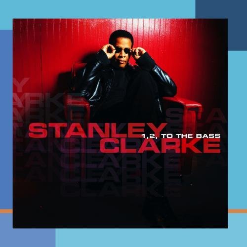 Stanley Clarke/1 2 To The Bass