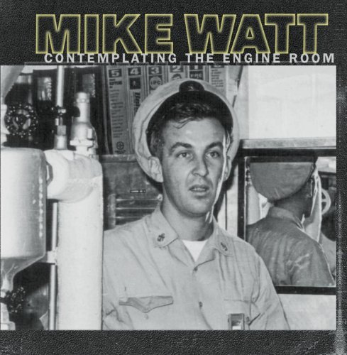 Mike Watt/Contemplating The Engine Room