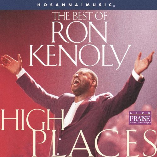 Ron Kenoly High Places Best Of Ron Kenoly 