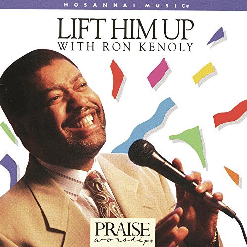 Ron Kenoly/Lift Him Up