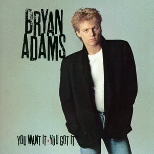 Bryan Adams/You Want It You Got It