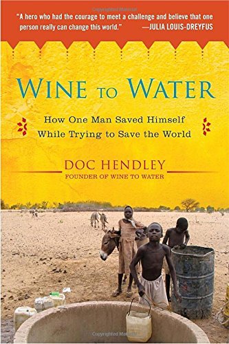 Doc Hendley/Wine to Water@ How One Man Saved Himself While Trying to Save th