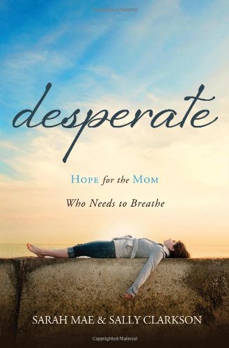 Sarah Mae/Desperate@Hope for the Mom Who Needs to Breathe