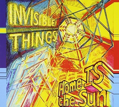 Invisible Things/Home Is The Sun