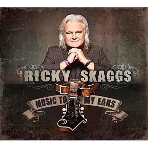 Ricky Skaggs/Music To My Ears