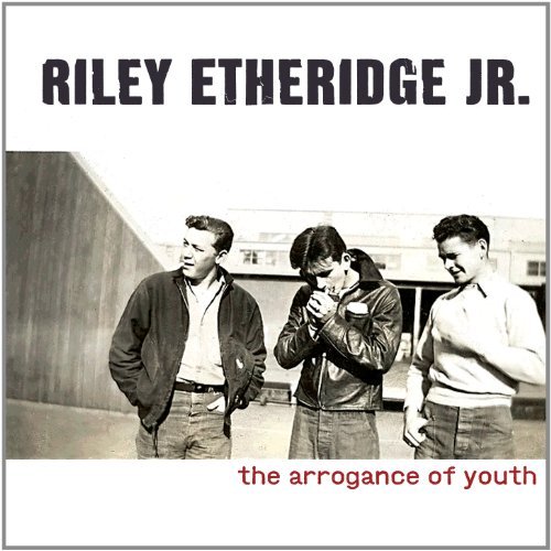 Riley Jr Etheridge/Arrogance Of Youth