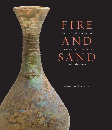 Anastasios Antonaras/Fire And Sand@Ancient Glass In The Princeton University Art Mus