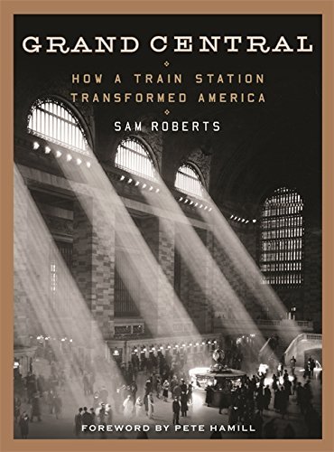 Sam Roberts/Grand Central@ How a Train Station Transformed America