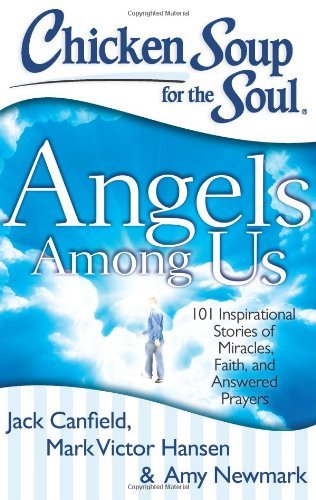 Jack Canfield/Chicken Soup for the Soul@Angels Among Us: 101 Inspirational Stories of Mir