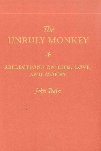 John Train The Unruly Monkey Reflections On Life Love And Money 