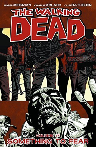 The Walking Dead Vol.17: Something to Fear/Robert Kirmna, Charlie Adlard, and Cliff Rathburn