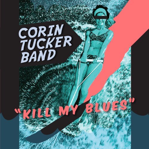 Corin Tucker Band Kill My Blues Kill My Blues 