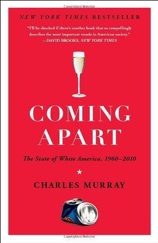 Charles Murray/Coming Apart@ The State of White America, 1960-2010