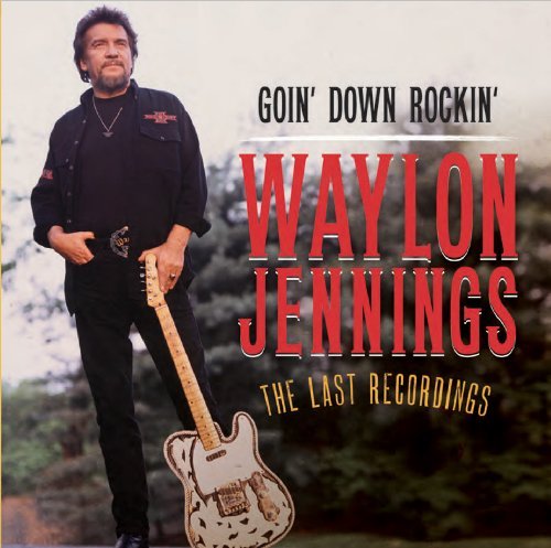Waylon Jennings/Goin' Down Rockin': The Last R